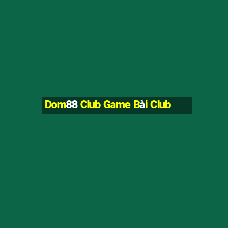 Dom88 Club Game Bài Club