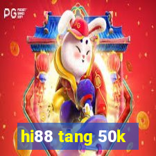 hi88 tang 50k