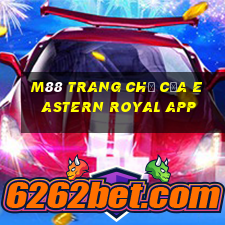 M88 Trang chủ của Eastern Royal app