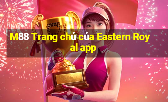 M88 Trang chủ của Eastern Royal app