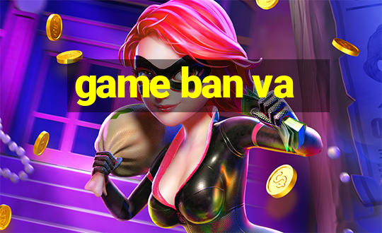 game ban va