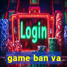 game ban va