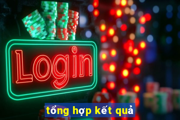 tổng hợp kết quả