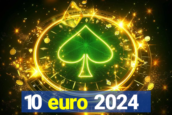 10 euro 2024