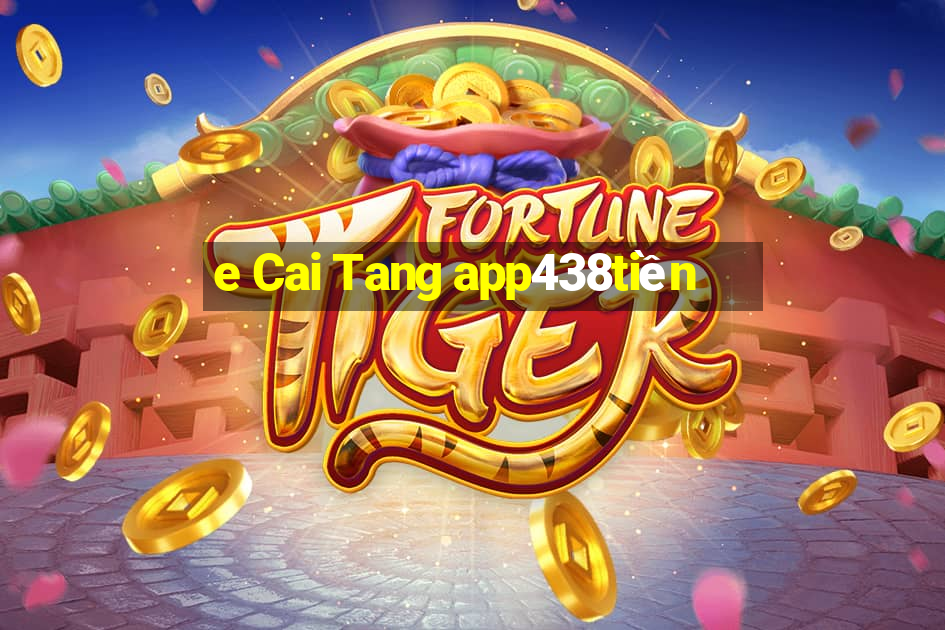 e Cai Tang app438tiền