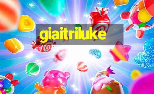 giaitriluke