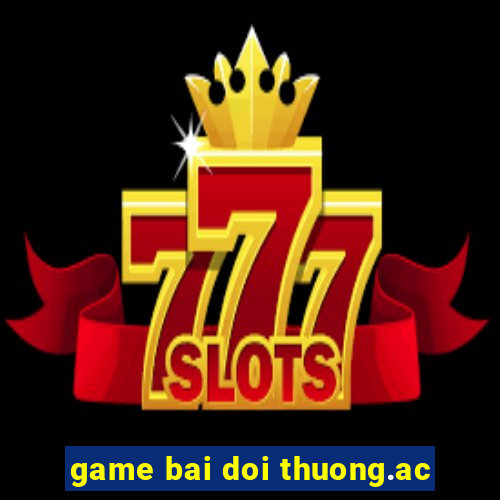 game bai doi thuong.ac