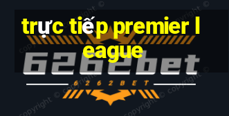 trực tiếp premier league