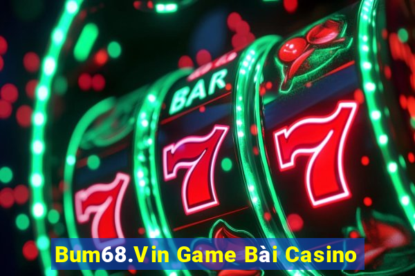 Bum68.Vin Game Bài Casino