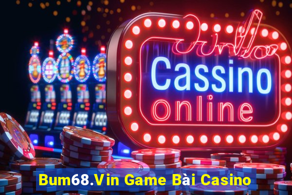 Bum68.Vin Game Bài Casino