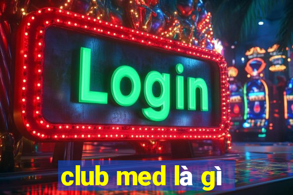 club med là gì