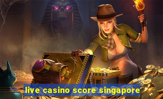 live casino score singapore