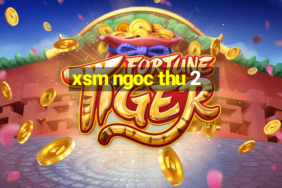 xsm ngoc thu 2