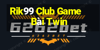 Rik99 Club Game Bài Twin