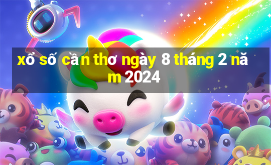 xổ số cần thơ ngày 8 tháng 2 năm 2024