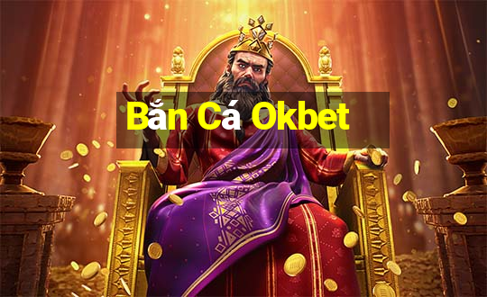 Bắn Cá Okbet