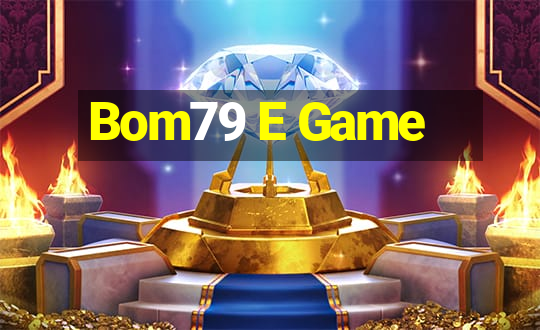 Bom79 E Game