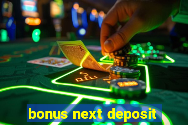 bonus next deposit