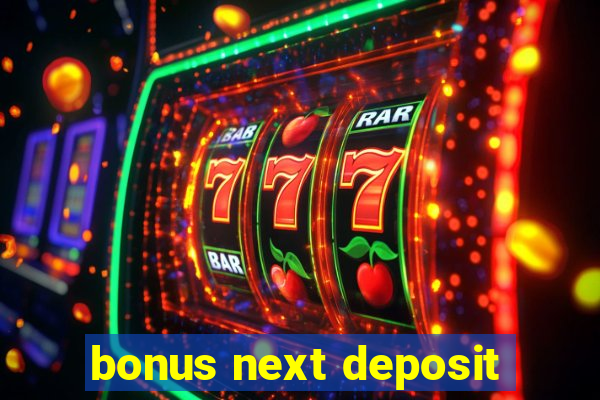 bonus next deposit