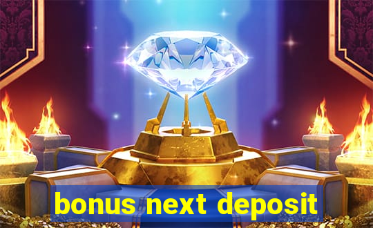 bonus next deposit