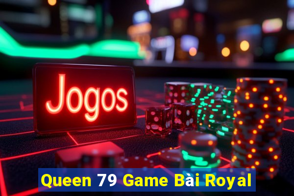 Queen 79 Game Bài Royal