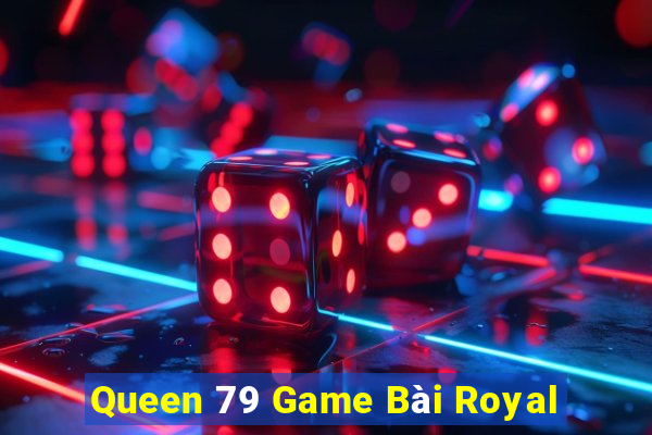 Queen 79 Game Bài Royal