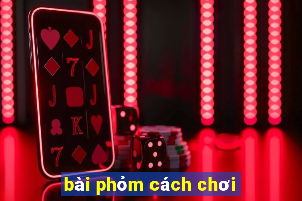 bài phỏm cách chơi