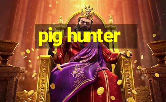 pig hunter