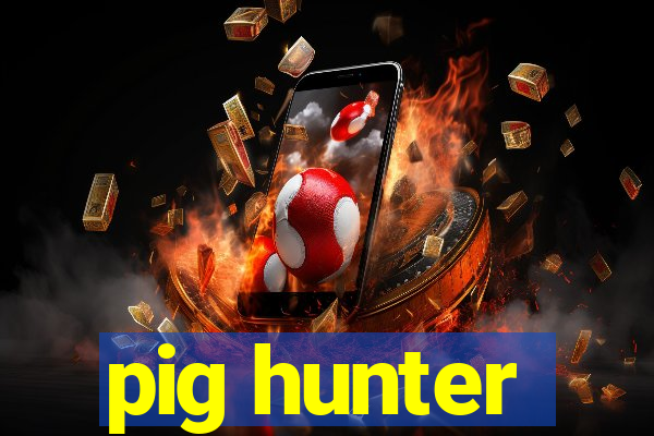 pig hunter