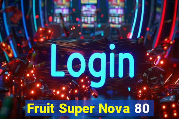 Fruit Super Nova 80