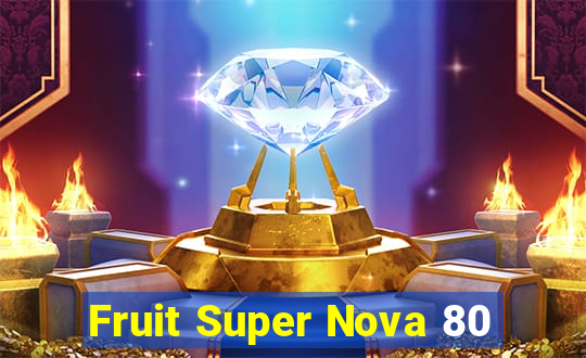 Fruit Super Nova 80