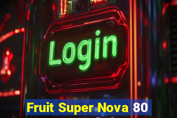 Fruit Super Nova 80