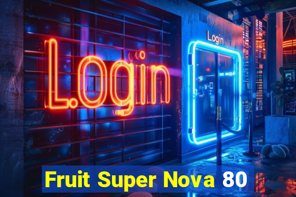 Fruit Super Nova 80