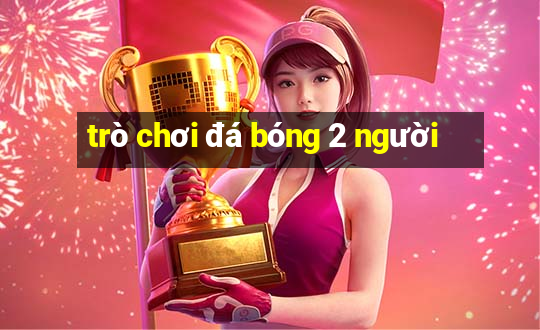 trò chơi đá bóng 2 người