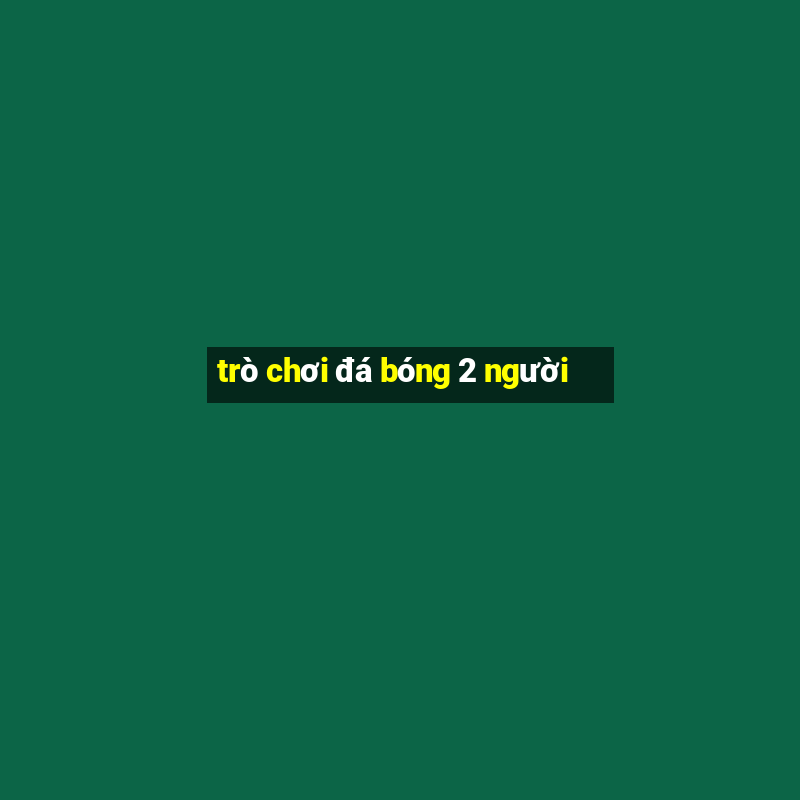 trò chơi đá bóng 2 người