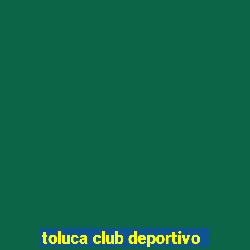 toluca club deportivo