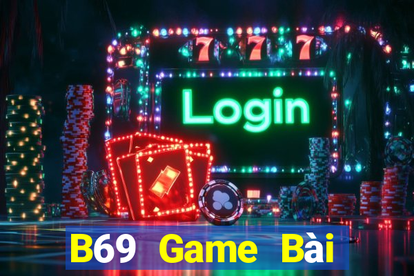 B69 Game Bài Đổi Thưởng Uy Tín 2024