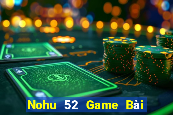 Nohu 52 Game Bài Phái Mạnh