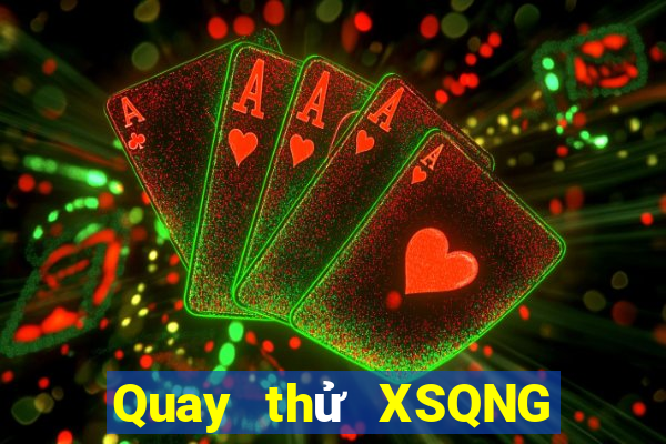 Quay thử XSQNG thứ hai