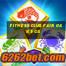 fitness club fair oaks ca