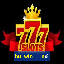 hu win   nổ hũ, slots, tài xỉu