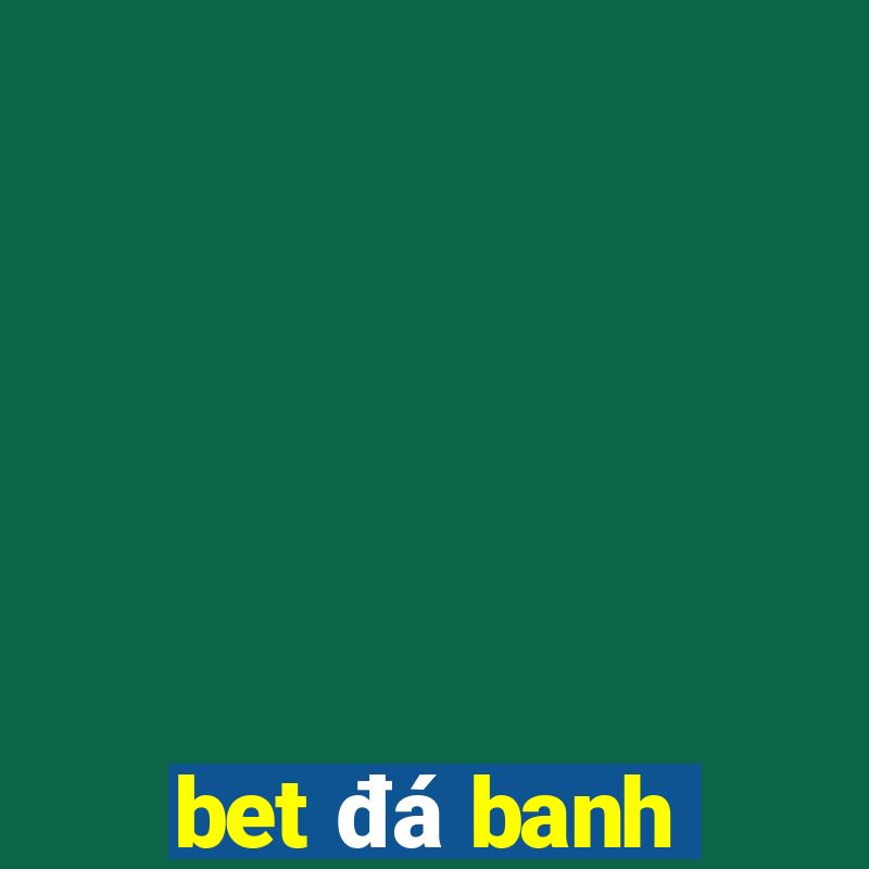 bet đá banh