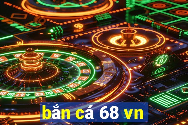 bắn cá 68 vn