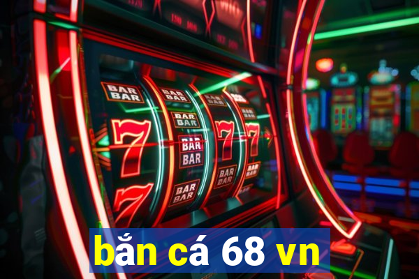 bắn cá 68 vn