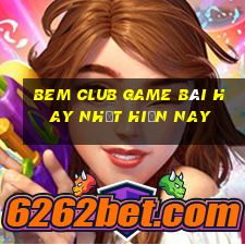 Bem Club Game Bài Hay Nhất Hiện Nay