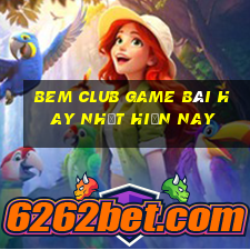 Bem Club Game Bài Hay Nhất Hiện Nay