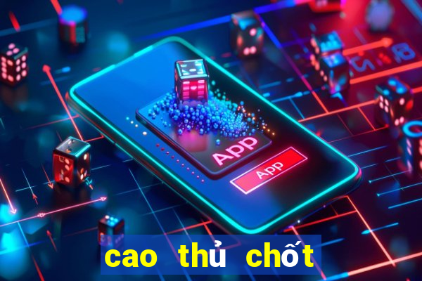 cao thủ chốt số miền bắc hôm nay