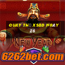 Quay thử XSBD ngày 26