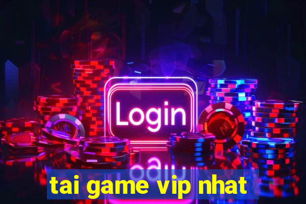 tai game vip nhat