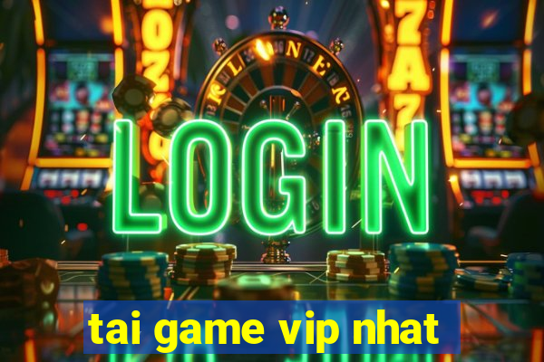 tai game vip nhat